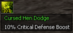 Cursed Hen Dodge - +10% Critical Defense Cursed Hen Dodge - +10% Critical Defense